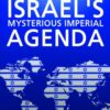 EXPLAINING ISRAELS MYSTERIOUS IMPERIAL AGENDA